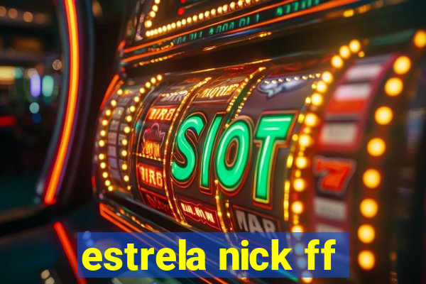 estrela nick ff